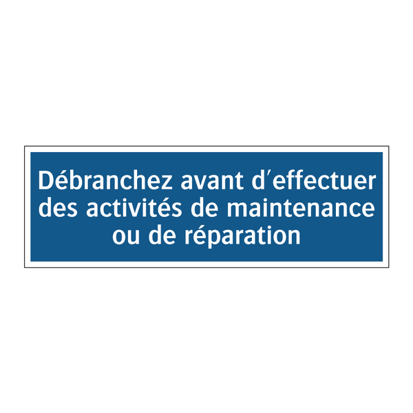 Débranchez avant d'effectuer des activités de maintenance ou de réparation