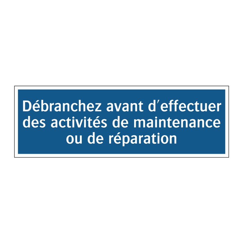 Débranchez avant d'effectuer des activités de maintenance ou de réparation