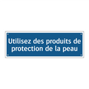 Utilisez des produits de protection de la peau