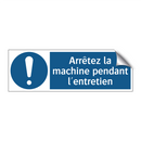 Arrêtez la machine pendant l'entretien