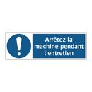 Arrêtez la machine pendant l'entretien