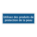 Utilisez des produits de protection de la peau