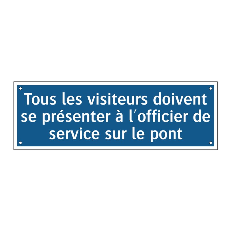 Tous les visiteurs doivent se présenter à l'officier de service sur le pont.