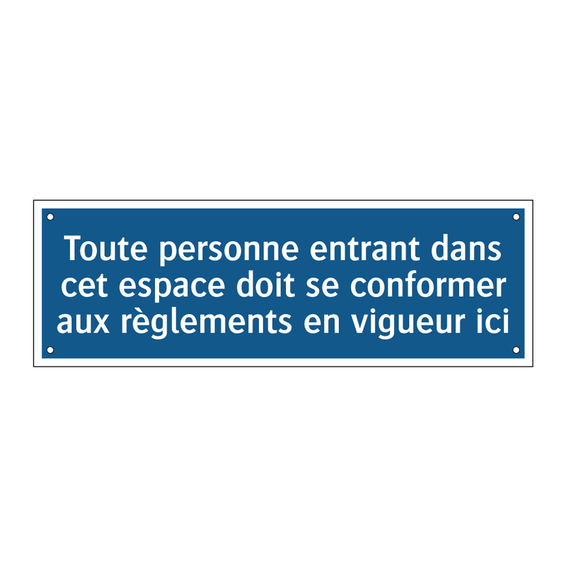 Toute personne entrant dans cet espace doit se conformer aux règlements en vigueur ici.