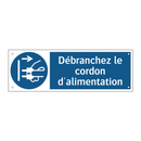 Débranchez le cordon d'alimentation