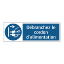 Débranchez le cordon d'alimentation