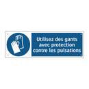 Utilisez des gants avec protection contre les pulsations