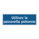 Utilisez la passerelle piétonne