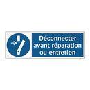 Déconnecter avant réparation ou entretien