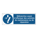 Débranchez avant d'effectuer des activités de maintenance ou de réparation
