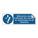 Débranchez avant d'effectuer des activités de maintenance ou de réparation