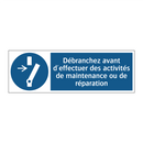 Débranchez avant d'effectuer des activités de maintenance ou de réparation