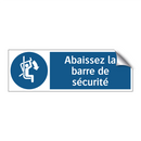 Abaissez la barre de sécurité