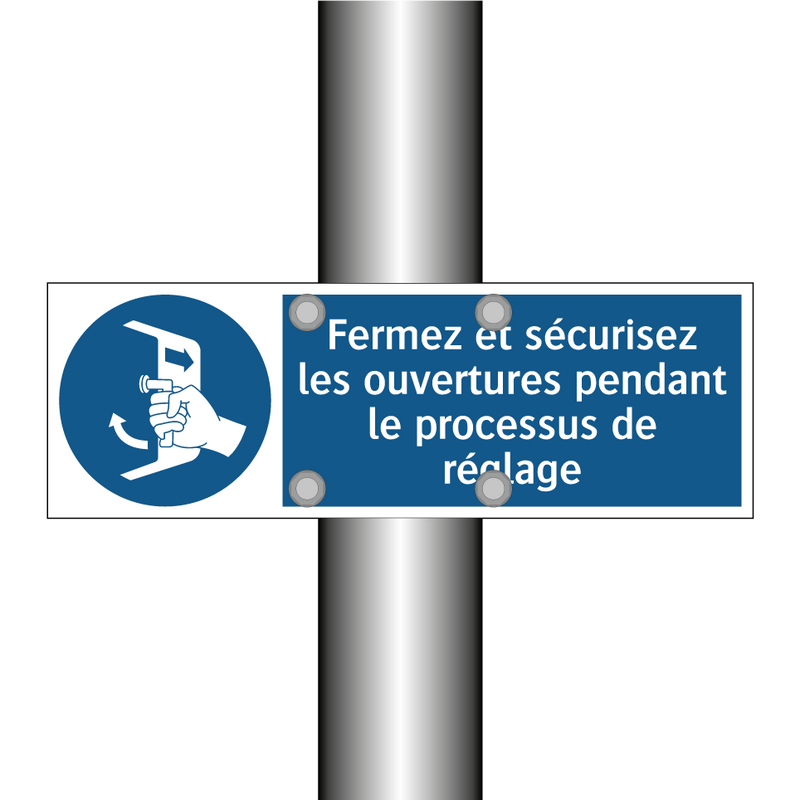 Fermez et sécurisez les ouvertures pendant le processus de réglage