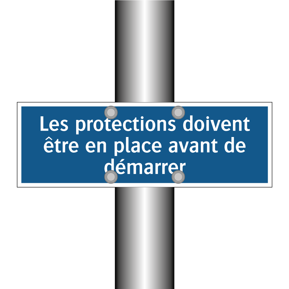 Les protections doivent être en place avant de démarrer