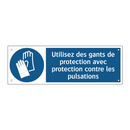 Utilisez des gants de protection avec protection contre les pulsations