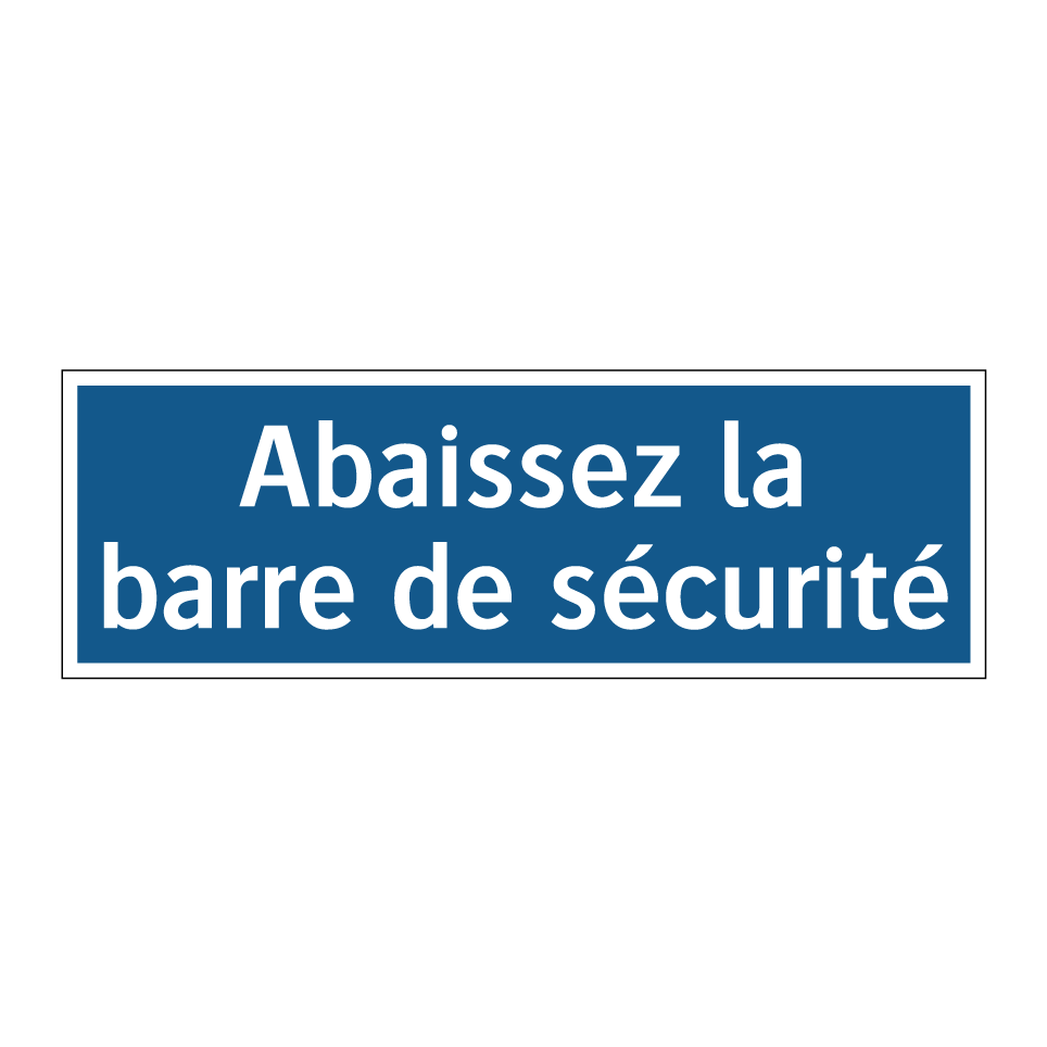 Abaissez la barre de sécurité