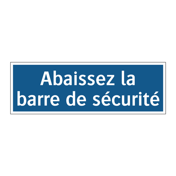 Abaissez la barre de sécurité