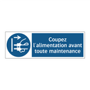 Coupez l'alimentation avant toute maintenance