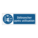 Débrancher après utilisation