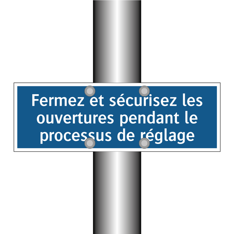Fermez et sécurisez les ouvertures pendant le processus de réglage