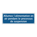 Allumez l'alimentation en air pendant le processus de suspension