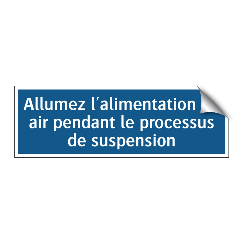 Allumez l'alimentation en air pendant le processus de suspension