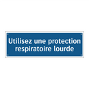 Utilisez une protection respiratoire lourde