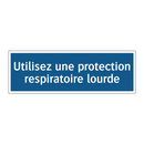 Utilisez une protection respiratoire lourde
