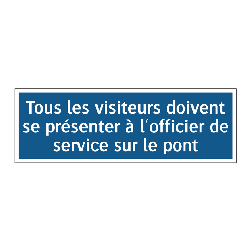 Tous les visiteurs doivent se présenter à l'officier de service sur le pont.