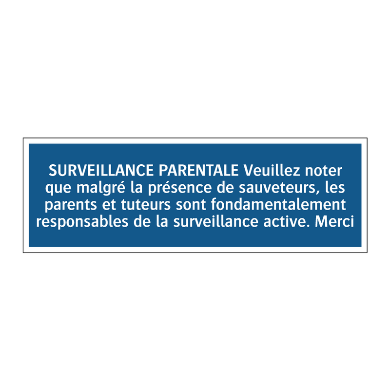 SURVEILLANCE PARENTALE Veuillez noter que malgré la présence de sauveteurs, les parents et tuteurs sont fondamentalement responsables de la surveillance active. Merci