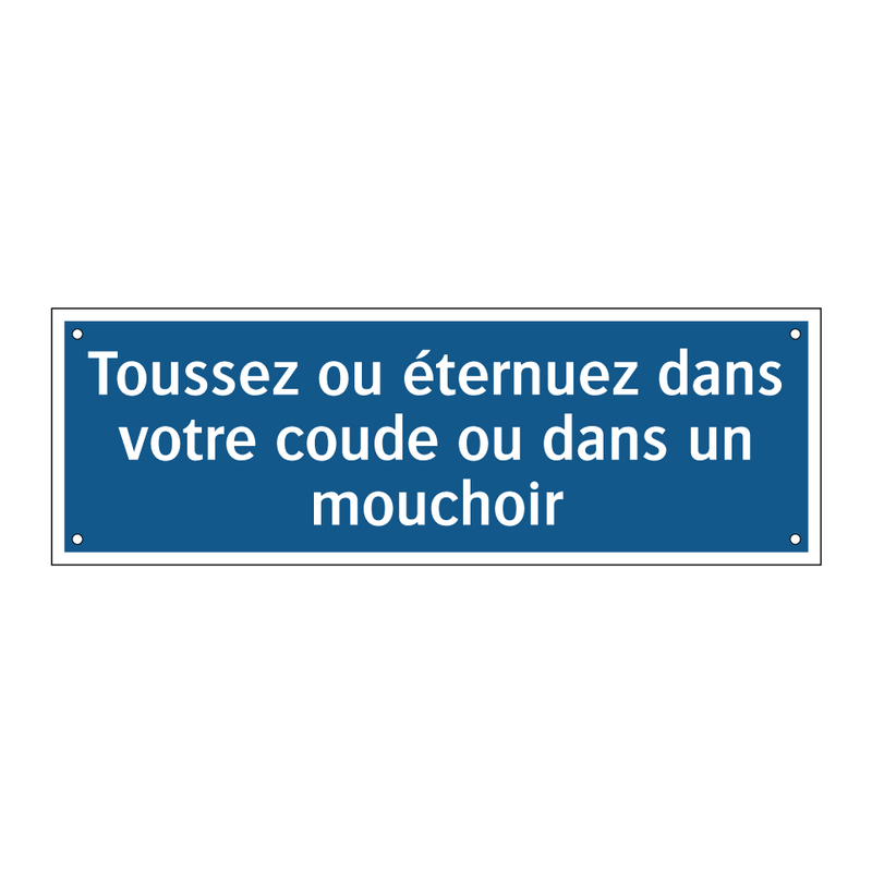 Toussez ou éternuez dans votre coude ou dans un mouchoir