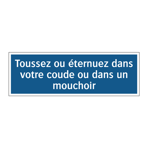 Toussez ou éternuez dans votre coude ou dans un mouchoir