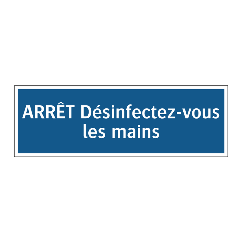 ARRÊT Désinfectez-vous les mains