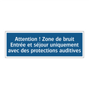 Attention ! Zone de bruit Entrée et séjour uniquement avec des protections auditives