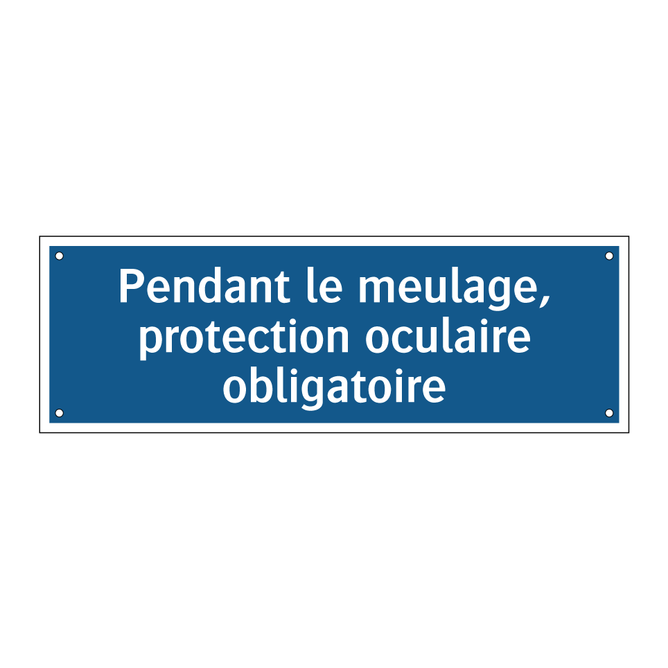 Pendant le meulage, protection oculaire obligatoire