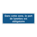 Dans cette zone, le port de lunettes est obligatoire