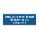 Dans cette zone, le port de lunettes est obligatoire