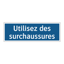 Utilisez des surchaussures