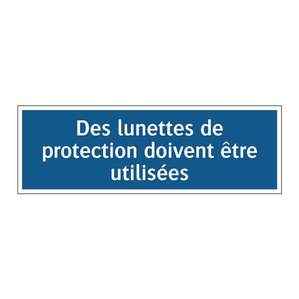 Des lunettes de protection doivent être utilisées