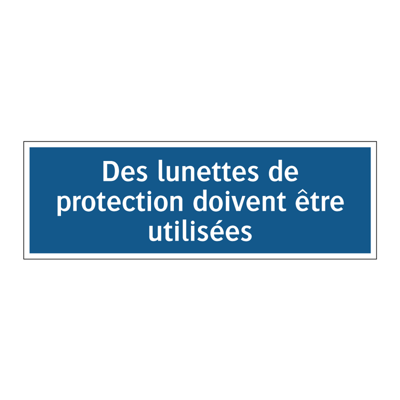 Des lunettes de protection doivent être utilisées