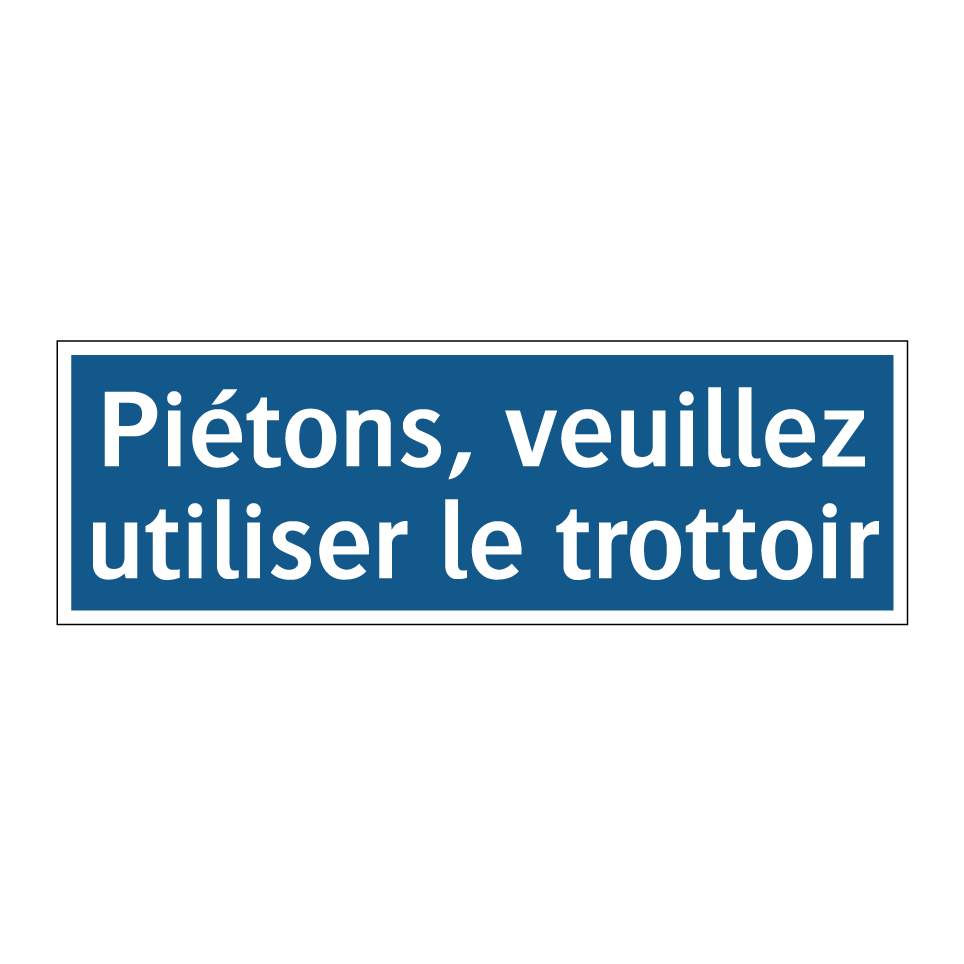 Piétons, veuillez utiliser le trottoir