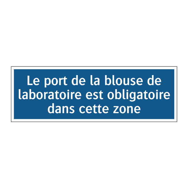 Le port de la blouse de laboratoire est obligatoire dans cette zone.