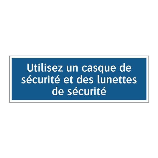 Utilisez un casque de sécurité et des lunettes de sécurité