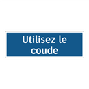 Utilisez le coude
