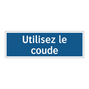 Utilisez le coude