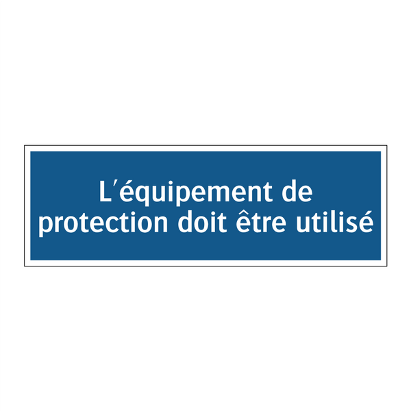 L'équipement de protection doit être utilisé