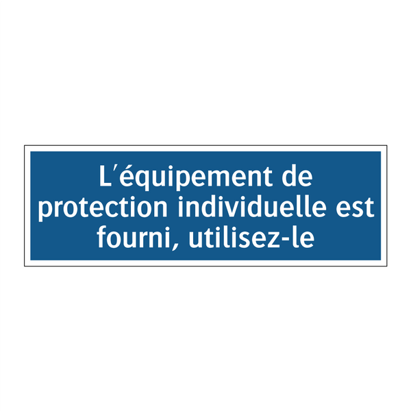 L'équipement de protection individuelle est fourni, utilisez-le