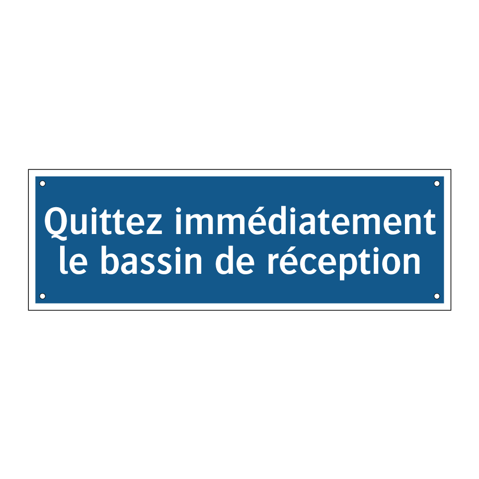 Quittez immédiatement le bassin de réception
