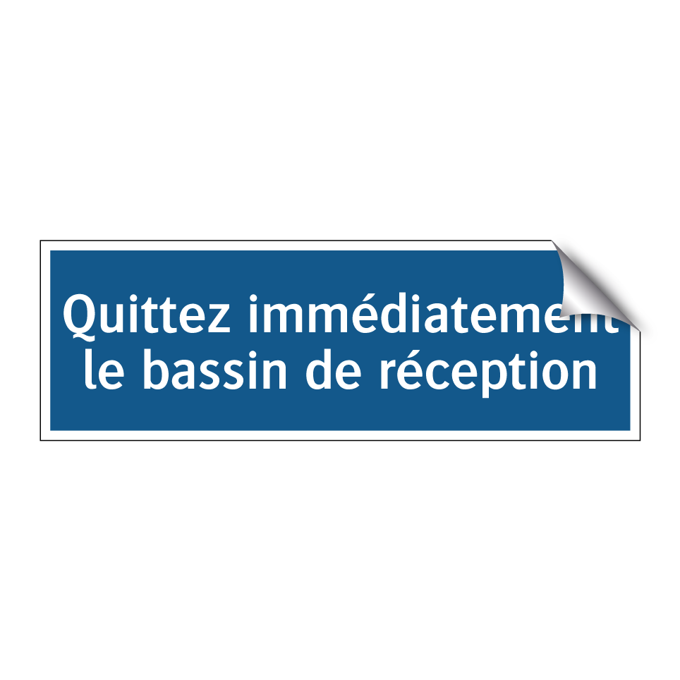 Quittez immédiatement le bassin de réception